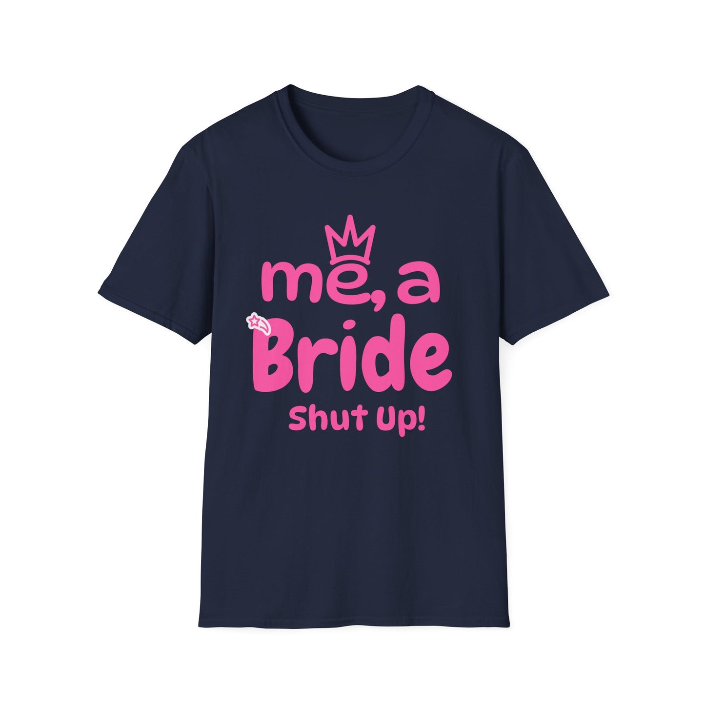 Me, A Bride? Shut up! T-Shirt