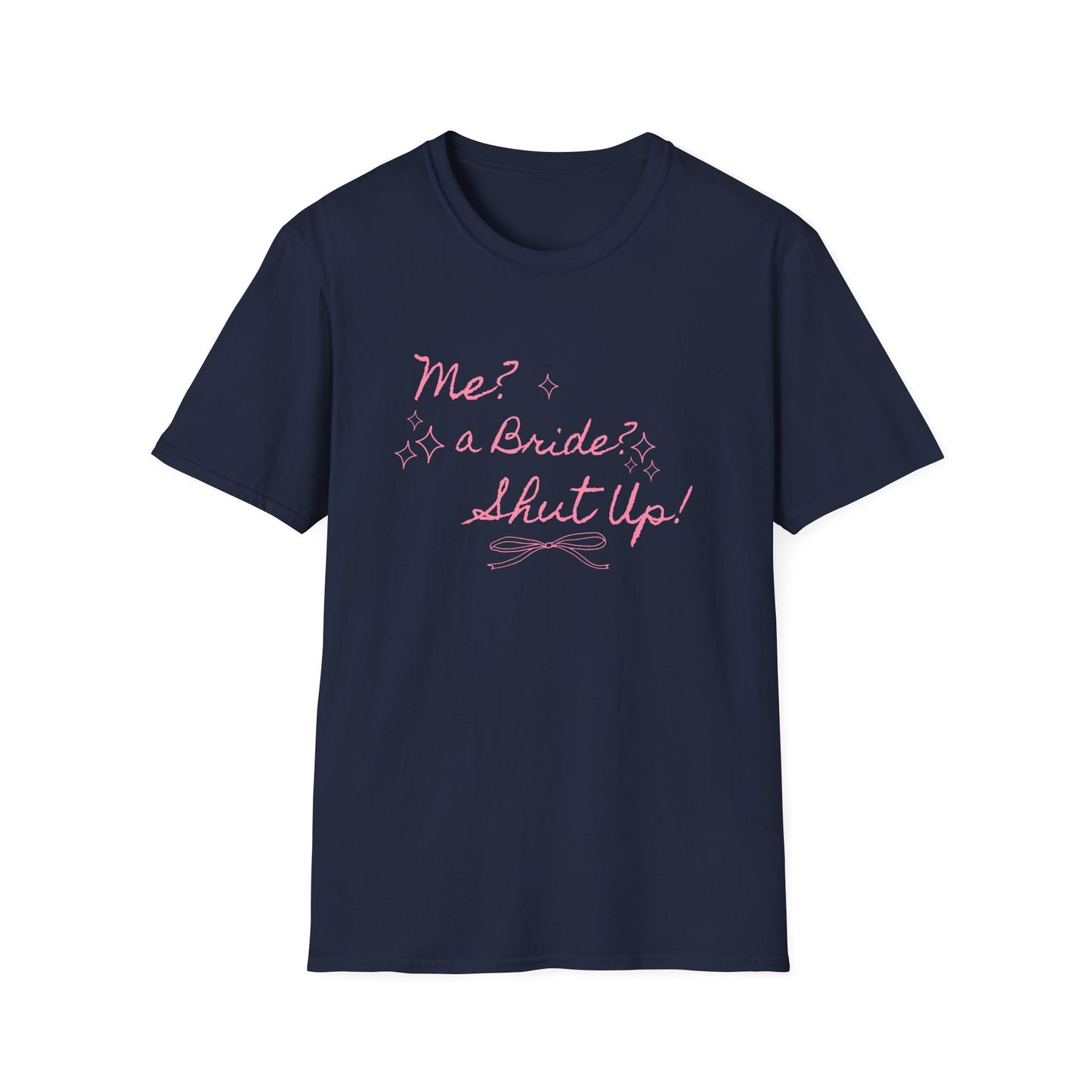 Me, A Bride? Shut up! T-Shirt