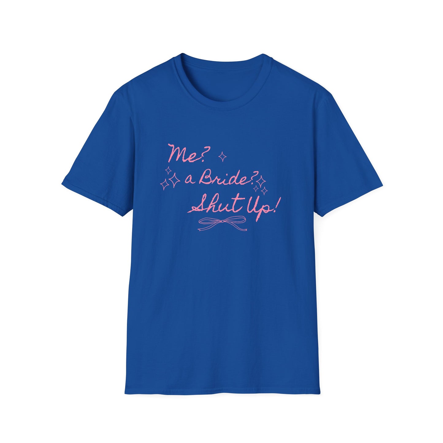 Me, A Bride? Shut up! T-Shirt
