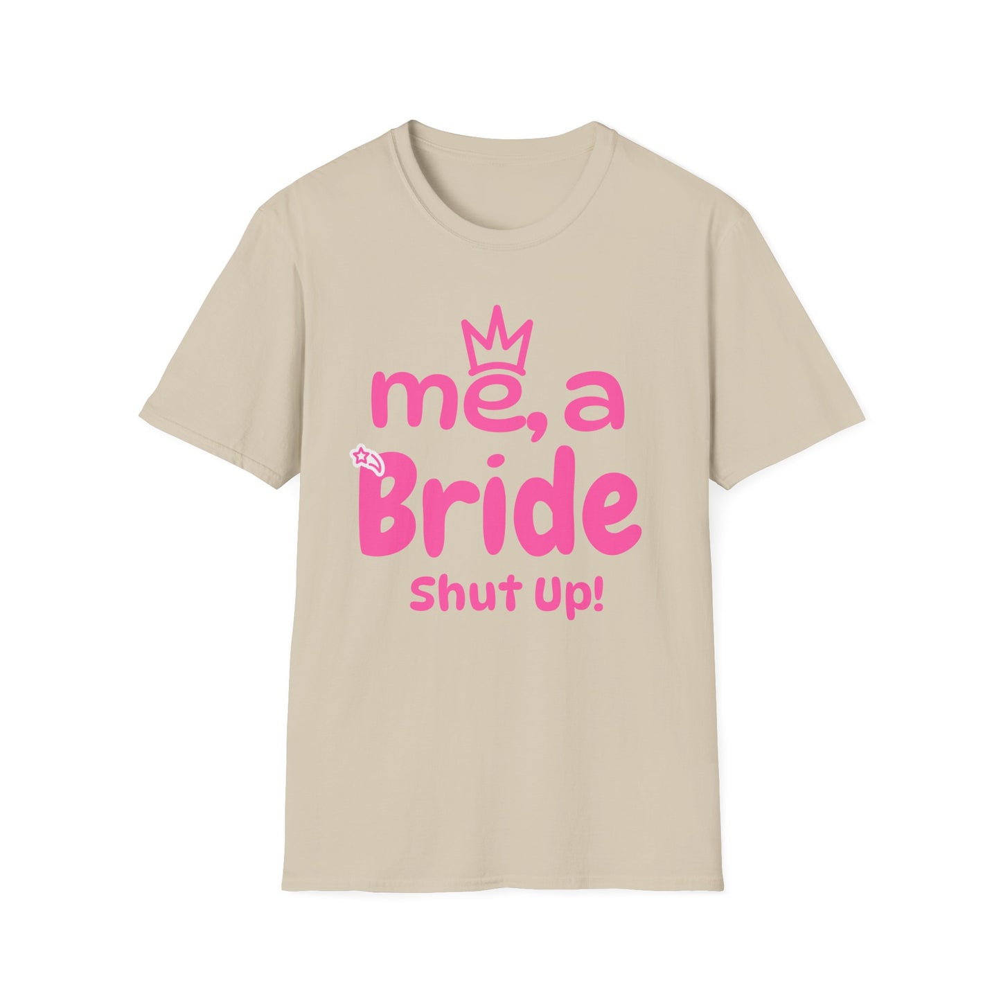 Me, A Bride? Shut up! T-Shirt