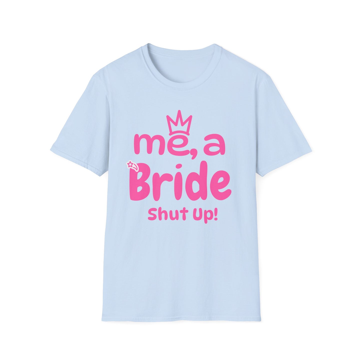 Me, A Bride? Shut up! T-Shirt