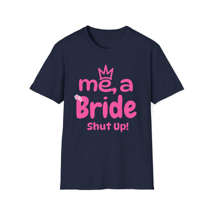 Me, A Bride? Shut up! T-Shirt