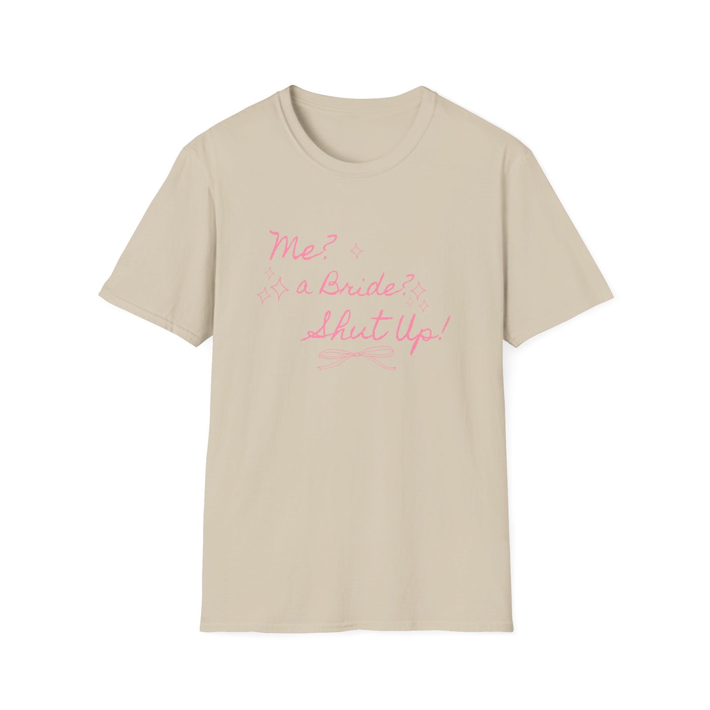 Me, A Bride? Shut up! T-Shirt