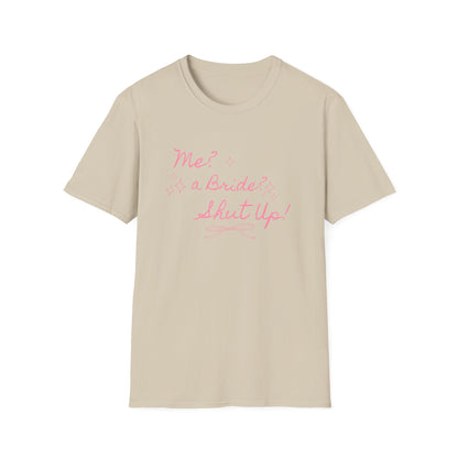 Me, A Bride? Shut up! T-Shirt