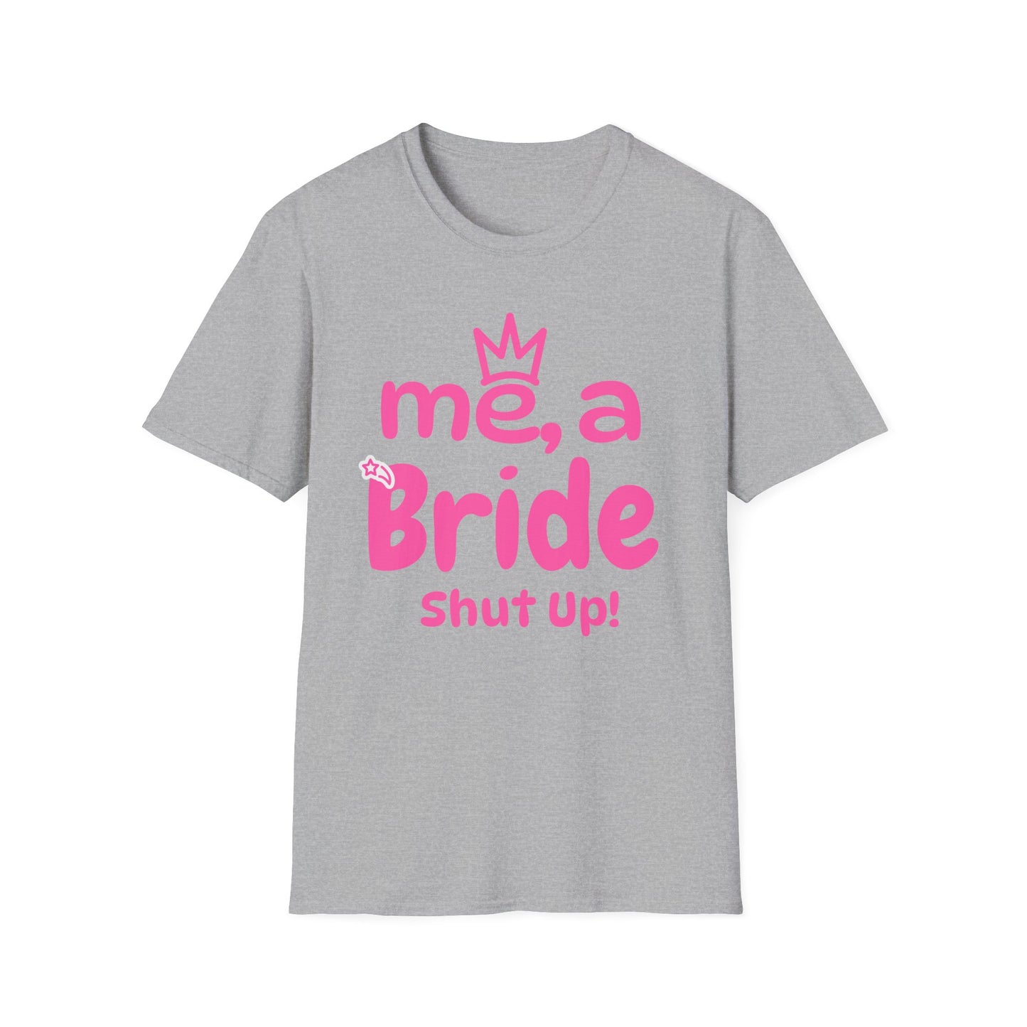 Me, A Bride? Shut up! T-Shirt