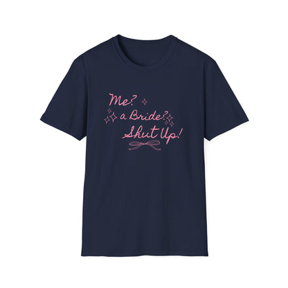 Me, A Bride? Shut up! T-Shirt