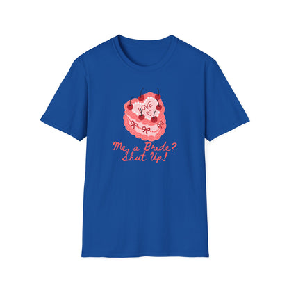 Me, a Bride Shut Up! T-Shirt