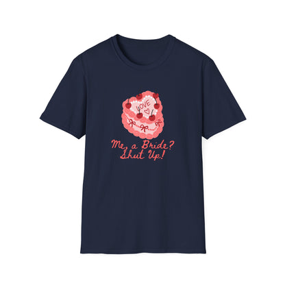 Me, a Bride Shut Up! T-Shirt