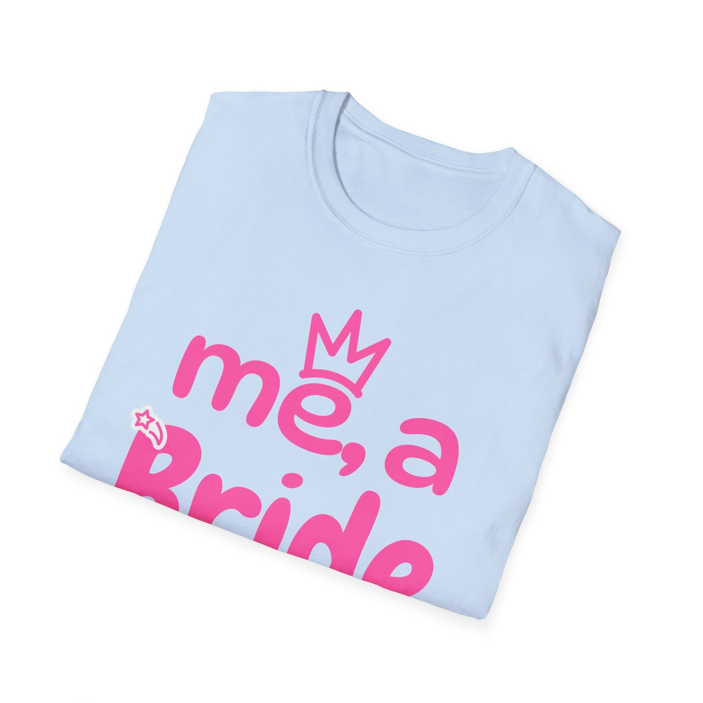 Me, A Bride? Shut up! T-Shirt