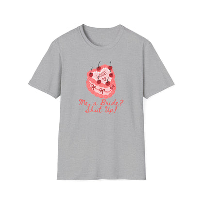 Me, a Bride Shut Up! T-Shirt