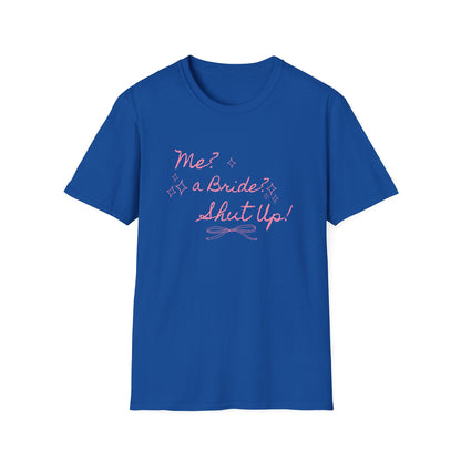 Me, A Bride? Shut up! T-Shirt