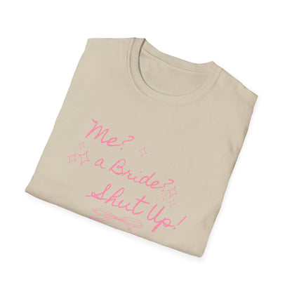 Me, A Bride? Shut up! T-Shirt