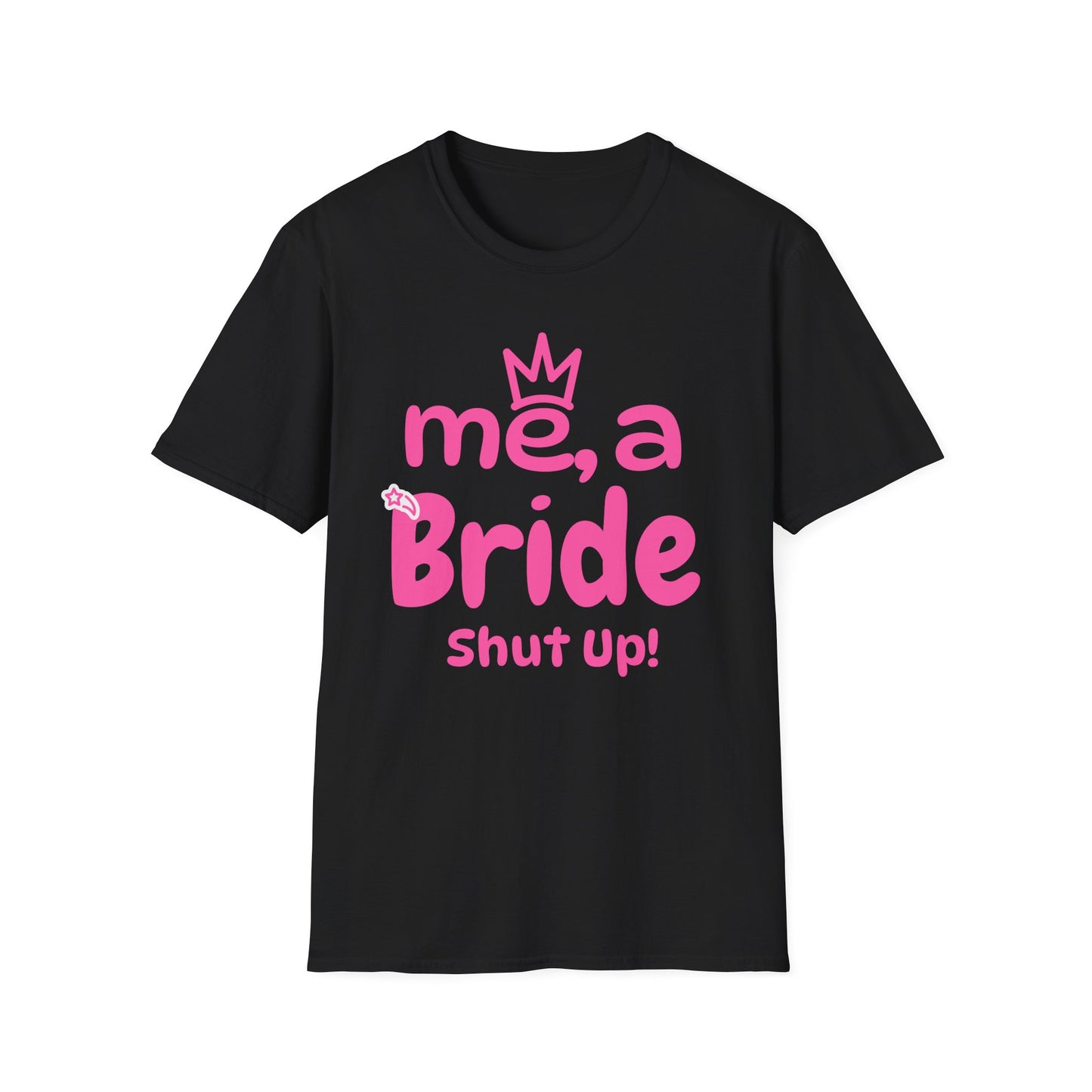 Me, A Bride? Shut up! T-Shirt
