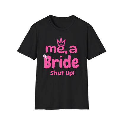 Me, A Bride? Shut up! T-Shirt