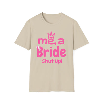 Me, A Bride? Shut up! T-Shirt