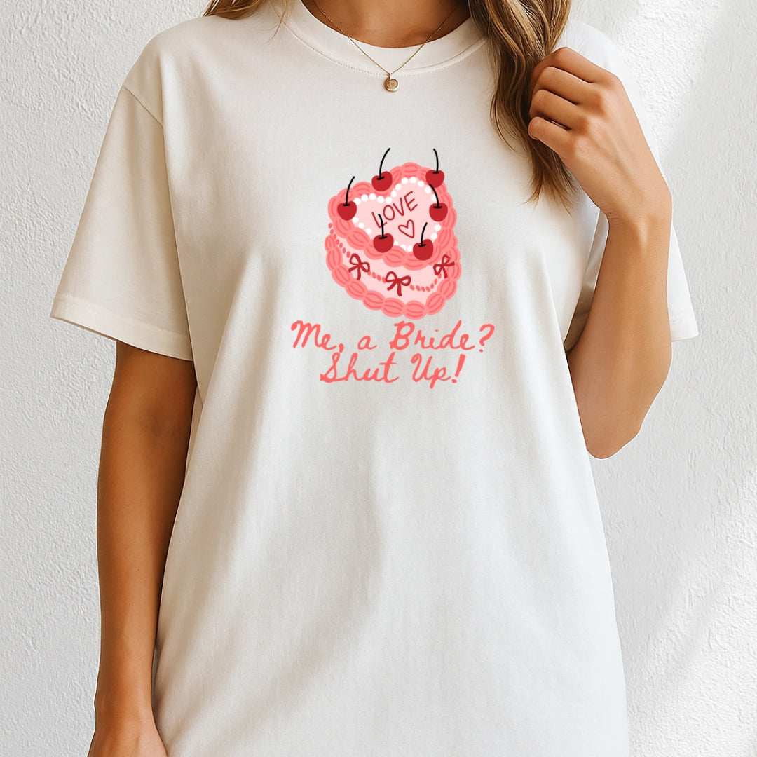 Me, a Bride Shut Up! T-Shirt
