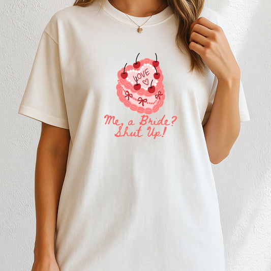 Me, a Bride Shut Up! T-Shirt